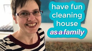 3 Steps to Having Fun as a Family While Cleaning the House \\\\ Whole Family Clean With Us