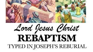 POWERFUL! RE-BAPTISM Typed in Joseph's REBURIAL! Revelation God Gave to Simon Smith in Dec 2023
