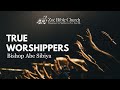 True Worshippers | Bishop Abe Sibiya | Zoe Bible Church Midrand