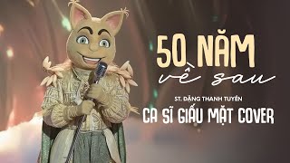 50 NĂM VỀ SAU (St. Đặng Thanh Tuyền) - Nam Ca Sĩ Giấu Mặt TRÍ TỔNG | Nguyện cầu đến 50 năm về sau..