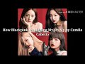 How Blackpink would sing Camila Cabello's My Oh My|It'z Kitty UwU