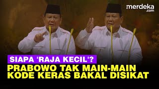 Sindiran 'Raja Kecil', Kode Keras Prabowo Tak Main-Main Bakal Sikat yang Melawan!