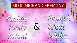 LIVE ! Kilol Michan Ceremony | Sachin Weds Saloni | Papesh Weds Ishika