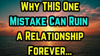 Why THIS One Mistake Can Ruin a Relationship Forever…
