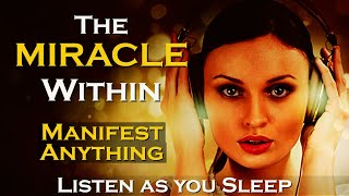 The MIRACLE Within ~ MANIFEST ANYTHING ~ Listen while you SLEEP MEDITATION