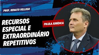 Pílula Jurídica: Recursos especial e extraordinário repetitivos - Prof. Renato Velloso