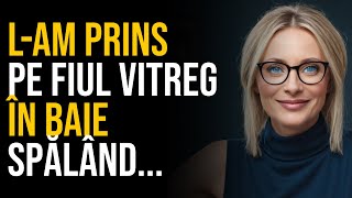 L-am Prins Pe Fiul Meu Vitreg îN Baie Spălând Ceva... șI Am Decis Să-l Ajut! - POVEȘTI DE CONFESIUNE