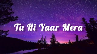 Tu Hi Yaar Mera (Lyrics) Arijit Singh &Neha Kakkar|RAYHAN Lyrics