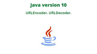 Java version 10. URLEncoder. URLDecoder.
