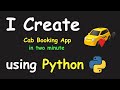I CREATE CAB BOOKING APP IN 2 MIN USING PYTHON & LEARN PYTHON BY BUILDING SIMPLE PROJECTS
