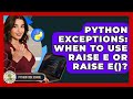 Python Exceptions: When To Use Raise E Or Raise E()? - Python Code School