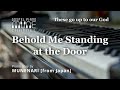 Behold Me Standing at the Door / HYMNS | GOSPEL MUSIC | WORSHIP PIANO INSTRUMENTAL [4K / Healing]