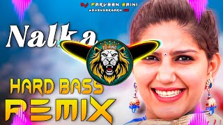 Nalka  Dj Remix Hard Bass | Full Vibration Mix | Dj Parveen Saini Mahendergarh