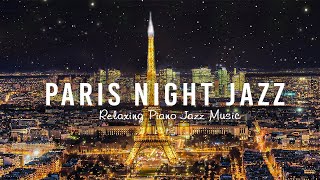 Paris Night Jazz - Smooth Piano Jazz Music - Soft Background Music for Relax, Sleep & Stress Relief