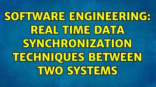 Software Engineering: Real time data synchronization techniques between two systems