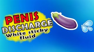 PENIS DISCHARGE: Milky white fluid Leaking from your penis