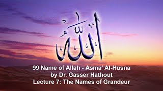 Lecture 7: The Names of Grandeur - 99 Names of Allah Series