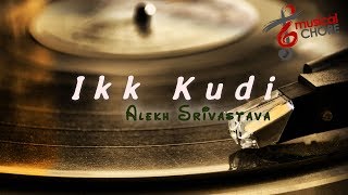 Ikk Kudi Reprised | Solo | Alekh | Musical Chore