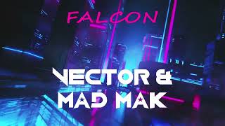 Vector \u0026 Mad Mak - Falcon