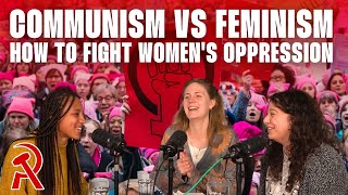 Communism vs feminism: How to fight women's oppression | Communist Radio #14