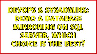DevOps & SysAdmins: Demo a database mirroring on SQL Server, which choice is the best?