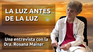 LA LUZ ANTES DE LA LUZ - Una entrevista con la Dra. Rosana Mainar, sobre Lucidez Terminal