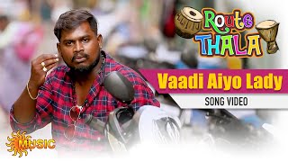 Route Thala - Vaadi Aiyo Lady Song | Sun Music | ரூட்டுதல | Tamil Gana Songs