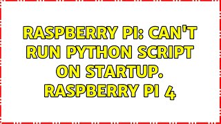 Raspberry Pi: Can't run python script on startup. Raspberry Pi 4 (2 Solutions!!)