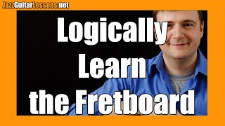 Easy Jazz Guitar Tips: Logically Learn the Fretboard, How to Master All the Notes on the Fingerboard