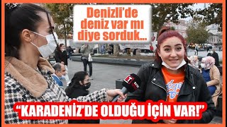 Denizli'de deniz var mı? diye sorduk... \