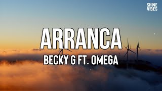 Becky G - Arranca (Lyrics) ft. Omega | Dímelo, papi, ¿qué haces tú llamándome a mí?