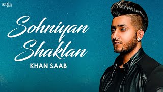 Khan Saab New Song - Sohniyan Shaklan Punjabi New Song 2022