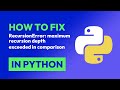 How to fix RecursionError: maximum recursion depth exceeded in comparison in Python