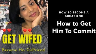 How to get a Guy to Commit | How to Become a Girlfriend