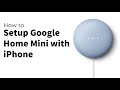 How to Setup Google Home Mini with iPhone