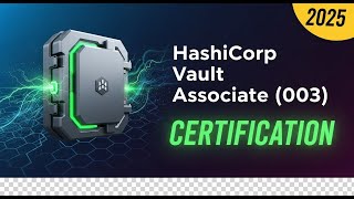 HashiCorp Vault Associate (003) Certification – Complete 2025 Study Guide & Exam Tips