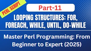 🚀 Master Perl Programming: From Beginner to Expert (2025): Part-11 || Loops, FOR, WHILE, FOREACH