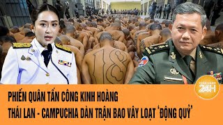 Vấn đề hôm nay: Phiến quân tấn công; Thái Lan - Campuchia dàn trận bao vây loạt ‘động quỷ’