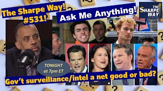 Sharpe Way # 5​31! ​Is Gov't surveillance \u0026 intel gathering a net good or bad? LIVE Ask Me Anything!