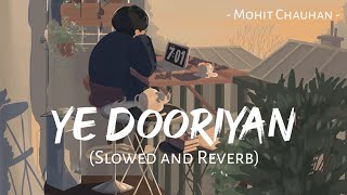 Ye Dooriyan (Slowed and Reverb) | Mohit Chauhan | Love Aaj Kal | MuSiC