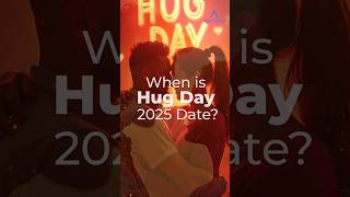 When is Hug Day 2025 Date?  | #shortsfeed #youtubeshorts #valentinesday #ValentinesWeek2025