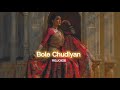 Bole Chudiyan [slowed+reverb] || REJOICE