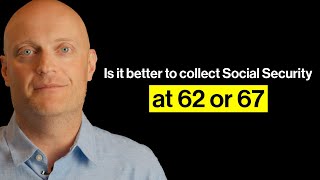 Is it better to collect Social Security at 62 or 67?