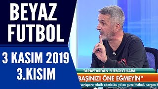 Beyaz Futbol 3 Kasım 2019 Kısım 3/3 - Beyaz TV