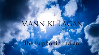 Mann ki Lagan | Cover Song | The Euphonic Indian