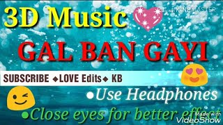 Gal ban gayi 😉|| 3d audio music song | love edits