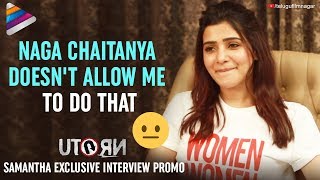 Samantha About The Funniest Moment With Naga Chaitanya | U Turn Interview Promo | Telugu Filmnagar