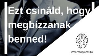 Hogyan érd el, hogy az ügyfél megbízzon benned? I Dr. Újszászi Bogár László I www.meggyozes.hu