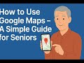 Google Maps Made Easy for Seniors – Step-by-Step Guide