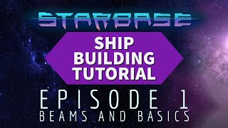 Starbase Ship Building Tutorial: Episode 1 Beams and Basics